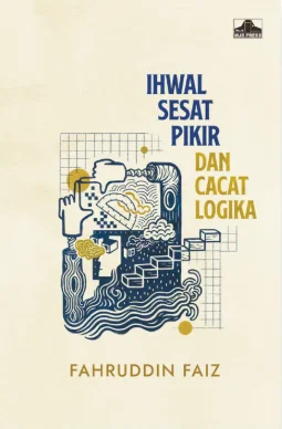 Ihwal Sesat Pikir dan Cacat Logika: membincang cognitive bias dan logical fallacy